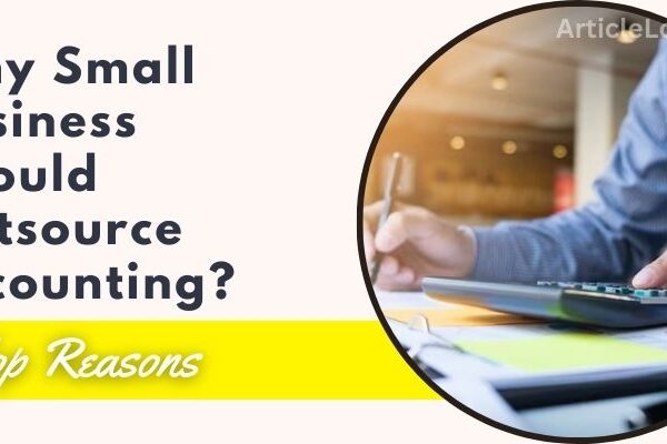 Reasons For Small Businesses To Outsource Accounting