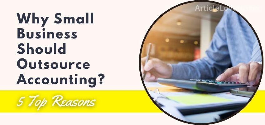 Reasons For Small Businesses To Outsource Accounting