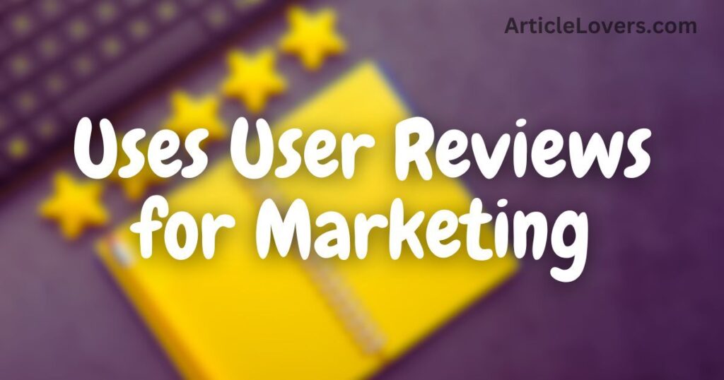 uses user reviews for Marketing